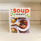 Soup Meals: Soups to Feed Body, Soul, and Friends